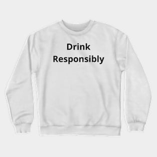 Drink Responsibly Crewneck Sweatshirt